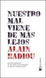 Alain Badiou - Nuestro mal viene de más lejos