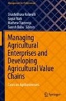 Suresh Babu, Shashidhara Kolavalli, Gopal Naik, Mathew Tsamenyi - Managing Agricultural Enterprises and Developing Agricultural Value Chains