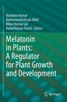 Muhammad Ahsan Altaf, Ravinder Kumar, Milan Kumar Lal, Rahul Kumar Tiwari - Melatonin in Plants: A Regulator for Plant Growth and Development