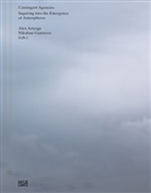 Alex Arteaga, Karen et Barad, Nikolaus Gansterer, Alex Arteaga, Uni für angewandte Kunst Wien, Nikolaus Gansterer... - Contingent Agencies - Inquiring Into the Emergence of Atmospheres. Artistic Research on Human and Nonhuman Relations