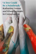Klaus Dermutz - »A Tree Could be a Paintbrush.«