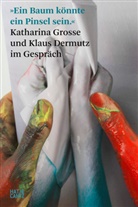 Klaus Dermutz - »Ein Baum könnte ein Pinsel sein.«