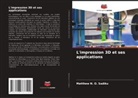 Matthew N. O. Sadiku - L'impression 3D et ses applications