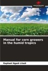 Raphaël NGADI LITADI - Manual for corn growers in the humid tropics