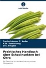 D S Bhujbal, D. S. Bhujbal, D.S. Bhujbal, Santoshkumar C Kedar, Santoshkumar C. Kedar, K M Kumaranag... - Praktisches Handbuch über Schadinsekten bei Okra