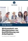 George Dzimbiri - Wirksamkeit von Mechanismen zur Konfliktlösung am Arbeitsplatz