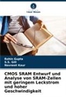 S S Gill, S. S. Gill, S.S. Gill, Rohin Gupta, Navneet Kaur - CMOS SRAM Entwurf und Analyse von SRAM-Zellen mit geringem Leckstrom und hoher Geschwindigkeit