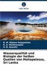 Asanthi, H. B. Asanthi, R A Maithreepala, R. A. Maithreepala, B M Maleen Rajapaksha, B. M. Maleen Rajapaksha - Wasserqualität und Biologie der heißen Quellen von Mahapelessa, Sri Lanka