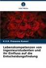 K V R Prasanna Kumari, K. V. R. Prasanna Kumari, K.V.R. Prasanna Kumari - Lebenskompetenzen von Ingenieurstudenten und ihr Einfluss auf die Entscheidungsfindung