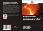 Amit Dudhatra, Manhar Kagthara, Pritesh Thoriya - Automatisation du système de convoyage et du mécanisme de coulée