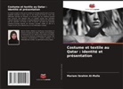Mariam Ibrahim Al-Mulla - Costume et textile au Qatar : identité et présentation