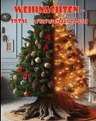 Paula Dehmel, Ludwig Ganghofer, Claudia Kociucki, Claudia u Kociucki, Rudolf Kowalleck, Kerstin Liemann... - Weihnachten - Total verschroben