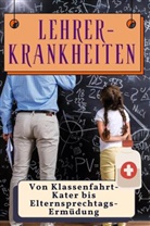 Max Koch - Lehrer-Krankheiten - Genial lustiges Humorbuch - das perfekte Geschenk für Weihnachten und Geburtstag