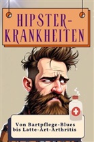 Jonas Schröder - Hipster-Krankheiten - Genial lustiges Humorbuch - das perfekte Geschenk für Weihnachten und Geburtstag