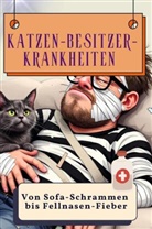 Ella Peters - Katzen-Besitzer-Krankheiten - Genial lustiges Humorbuch - das perfekte Geschenk für Weihnachten und Geburtstag