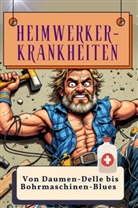 Emil Klein - Heimwerker-Krankheiten - Genial lustiges Humorbuch - das perfekte Geschenk für Weihnachten und Geburtstag