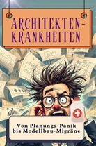 Felix Wolf - Architekten-Krankheiten - Genial lustiges Humorbuch - das perfekte Geschenk für Weihnachten und Geburtstag