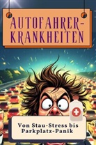 Aaron Müller - Autofahrer-Krankheiten - Genial lustiges Humorbuch - das perfekte Geschenk für Weihnachten und Geburtstag