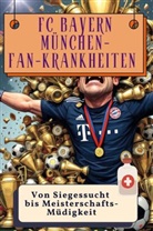 Elias Maier - FC Bayern München-Fan-Krankheiten - Genial lustiges Humorbuch - das perfekte Geschenk für Weihnachten und Geburtstag