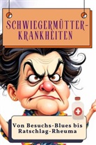 Matteo Scholz - Schwiegermütter-Krankheiten - Genial lustiges Humorbuch - das perfekte Geschenk für Weihnachten und Geburtstag