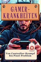 Amelia Richter - Gamer-Krankheiten - Genial lustiges Humorbuch - das perfekte Geschenk für Weihnachten und Geburtstag