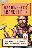 Max Schmitz - Handwerker-Krankheiten - Genial lustiges Humorbuch - das perfekte Geschenk für Weihnachten und Geburtstag