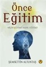 Semsettin Altuntas - Önce Egitim - Nicin Egitim Nasil Egitim