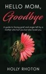 Holly Rhoton - Hello Mom, Goodbye