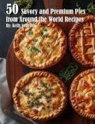 Kelly Johnson - 50 Savory Premium Pies from Around the World Recipes