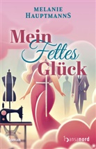 Melanie Hauptmanns - Mein fettes Gl&uuml;ck