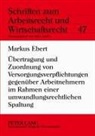 Markus Ebert - Übertragung und Zuordnung von Versorgungsverpflichtungen gegenüber Arbeitnehmern im Rahmen einer umwandlungsrechtlichen Spaltung