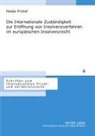 Nadja Probst - Die Internationale Zuständigkeit zur Eröffnung von Insolvenzverfahren im europäischen Insolvenzrecht