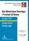 Istituto Italiano di Cultura - Die Römischen Verträge. Europa 1957 - Europa heute- I Trattati di Roma. Europa 1957 - Europa oggi