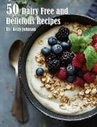Kelly Johnson - 50 Dairy Free and Delicious Recipes