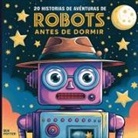 Blume Potter - 20 historias de aventuras de robots antes de dormir