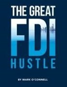 Mark O'Connell - The Great FDI Hustle