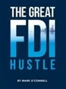 Mark O'Connell - The Great FDI Hustle