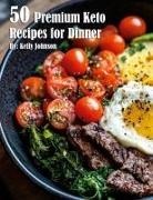 Kelly Johnson - 50 Premium Keto Recipes for Dinner