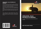 Abel Hernández-Muñoz - ZOOLOGIA, ALLA RICERCA DI ANIMALI