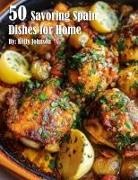 Kelly Johnson - 50 Savoring Spain Dishes for Home
