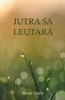 Jovan Ducic - Jutra sa Leutara