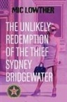 Mic Lowther - The Unlikely Redemption of the Thief Sydney Bridgewater