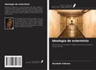 Rochelle Foltram - Ideología de exterminio