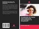 Parimal  Kumar Roy, Parimal Kumar Roy - Prostituição de classe: Uma Exploração Antropológica no Bangladesh