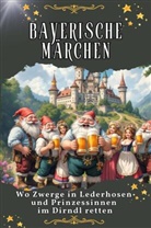 Noah Meier - Bayerische Märchen - Genial lustiges Humorbuch - das perfekte Geschenk für Weihnachten und Geburtstag