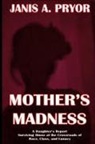 Janis A Pryor - Mother's Madness