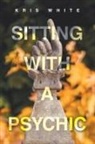 Kris White - Sitting With A Psychic