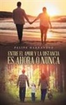 Felipe Hernandez - ENTRE EL AMOR Y LA DISTANCIA ES AHORA O NUNCA