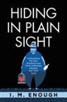 I. M. Enough - Hiding in Plain Sight