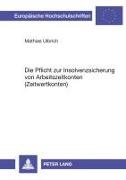Mathias Ulbrich - Die Pflicht zur Insolvenzsicherung von Arbeitszeitkonten (Zeitwertkonten) Dissertationsschrift